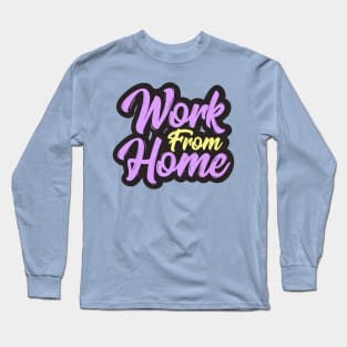 Work From Home Long Sleeve T-Shirt